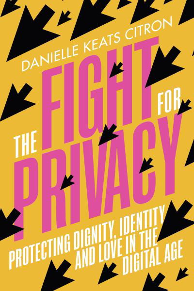 The Fight for Privacy: Protecting Dignity, Identity and Love in the Digital Age - Danielle Keats Citron - Books - Random House - 9781784745127 - October 6, 2022