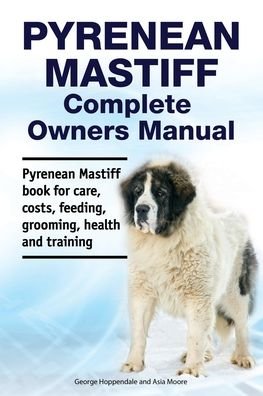 Cover for Asia Moore · Pyrenean Mastiff Complete Owners Manual. Pyrenean Mastiff book for care, costs, feeding, grooming, health and training. (Pocketbok) (2019)