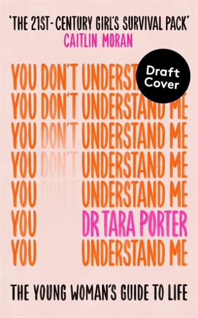 Cover for Dr Tara Porter · You Don't Understand Me: The Young Woman's Guide to Life - The Sunday Times bestseller (Paperback Book) (2022)