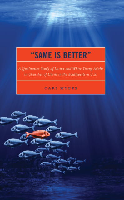 Cover for Cari Myers · &quot;Same Is Better&quot; : A Qualitative Study of Latinx and White Young Adults in Churches of Christ in the Southwestern U.S. (Hardcover Book) (2022)