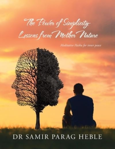 The Power of Simplicity - Lessons from Mother Nature: Meditative Haiku for Inner Peace - Heble - Books - Xlibris Au - 9781796005127 - August 2, 2019