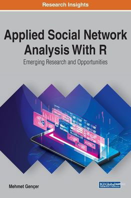 Cover for Mehmet Gençer · Applied Social Network Analysis With R: Emerging Research and Opportunities (Hardcover Book) (2020)
