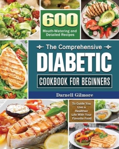 Cover for Darnell M Gilmore · The Comprehensive Diabetic Cookbook for Beginners (Taschenbuch) (2020)