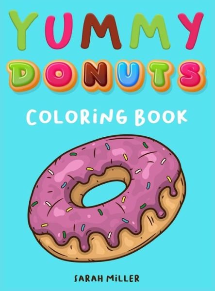 Cover for Sarah Miller · Yummy Donuts Coloring Book (Gebundenes Buch) (2021)
