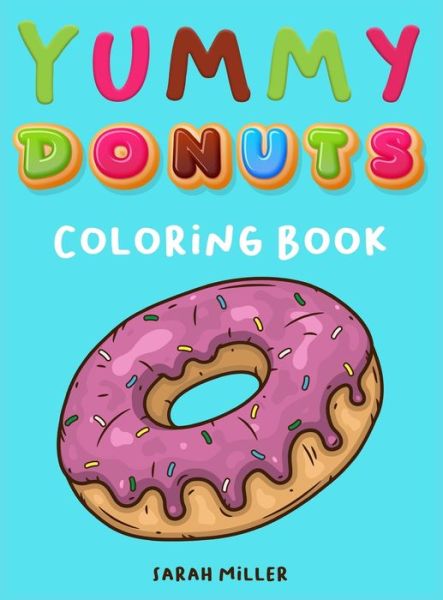 Cover for Sarah Miller · Yummy Donuts Coloring Book (Hardcover Book) (2021)