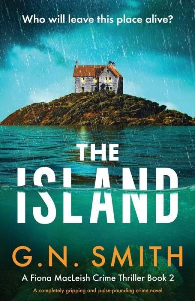 Cover for G N Smith · The Island: A completely gripping and pulse-pounding crime novel - A Fiona MacLeish Crime Thriller (Pocketbok) (2023)