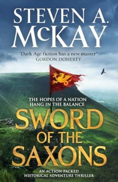 Steven A. McKay · Sword of the Saxons: An action-packed historical adventure thriller - Alfred the Great (Paperback Book) (2024)