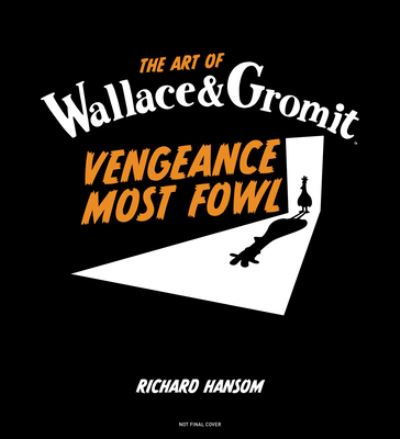 Cover for Richard Hansom · The Art of Wallace &amp; Gromit: Vengeance Most Fowl (Hardcover Book) (2024)