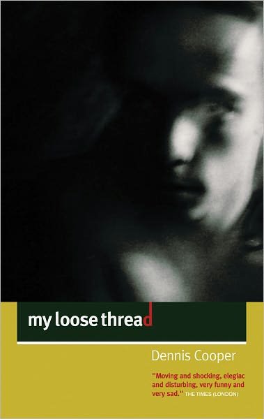 My Loose Thread - Dennis Cooper - Kirjat - Canongate Books - 9781841954127 - torstai 19. kesäkuuta 2003