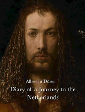 Diary of a Journey to the Netherlands - Albrecht Durer - Książki - Pallas Athene - 9781843682127 - 26 listopada 2021