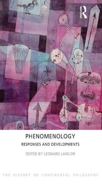 Phenomenology: Responses and Developments - The History of Continental Philosophy - Leonard Lawlor - Books - Taylor & Francis Ltd - 9781844656127 - September 26, 2013