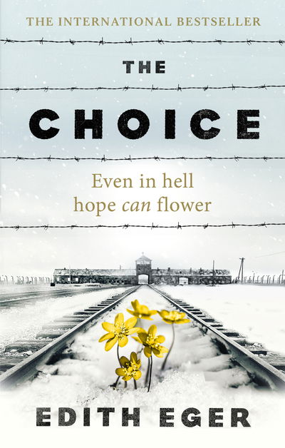 The Choice: A true story of hope - Edith Eger - Books - Ebury Publishing - 9781846045127 - August 16, 2018