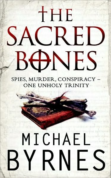 Cover for Michael Byrnes · The Sacred Bones: The page-turning thriller for fans of Dan Brown (Paperback Book) [Paperback] (2008)