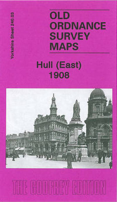 Cover for Susan Neave · Hull (East) 1908: Yorkshire Sheet 240.03 - Old Ordnance Survey Maps of Yorkshire (Map) [Facsimile edition] (2007)