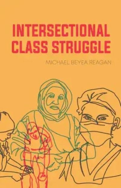 Cover for Michael Beyea Reagan · Intersectional Class Struggle: Theory and Practice (Paperback Book) (2021)