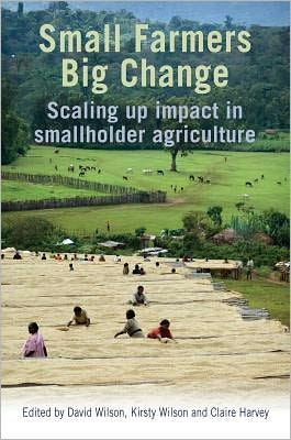 Cover for David Wilson · Small Farmers, Big Change: Scaling up impact in smallholder agriculture (Paperback Book) (2011)