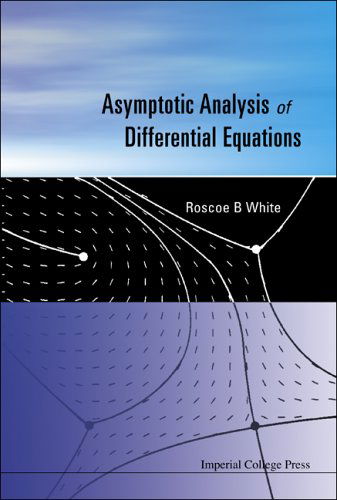 Cover for White, Roscoe B (Princeton Univ, Usa) · Asymptotic Analysis Of Differential Equations (Paperback Book) (2005)