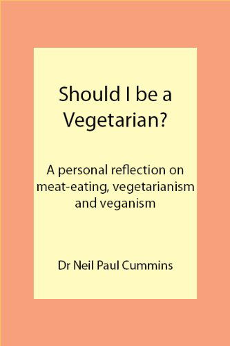 Cover for Neil Paul Cummins · Should I be a Vegetarian?: A Personal Reflection on Meat-eating, Vegetarianism and Veganism (Paperback Book) (2011)