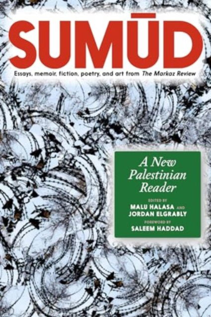 Cover for Malu Halasa · Sumud: A New Palestinian Reader Essays, memoir, fiction, poetry, and art from The Markaz Review (Paperback Book) (2025)