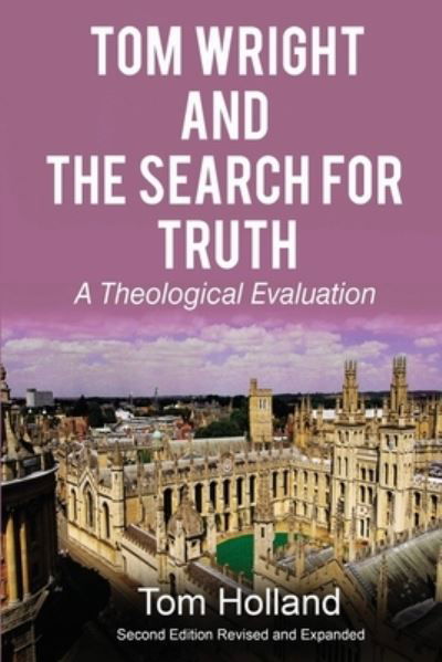 Cover for Tom Holland · Tom Wright and the Search for Truth: A Theological Evaluation 2nd edition revised and expanded (Pocketbok) [2nd edition] (2020)