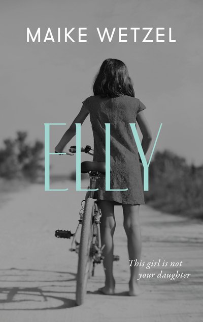 Cover for Maike Wetzel · Elly: a gripping tale of grief, longing, and doubt (Hardcover Book) (2020)