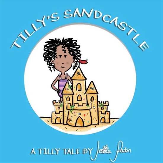Cover for Jessica Parkin · Tilly's Sandcastle: Children's Funny Picture Book - Tilly Tales (Paperback Book) (2020)