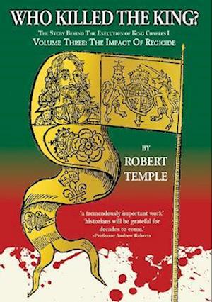 Cover for Robert Temple · Who Killed the King?: Volume Three: The Impact of Regicide - Who Killed the King? (Inbunden Bok) (2024)