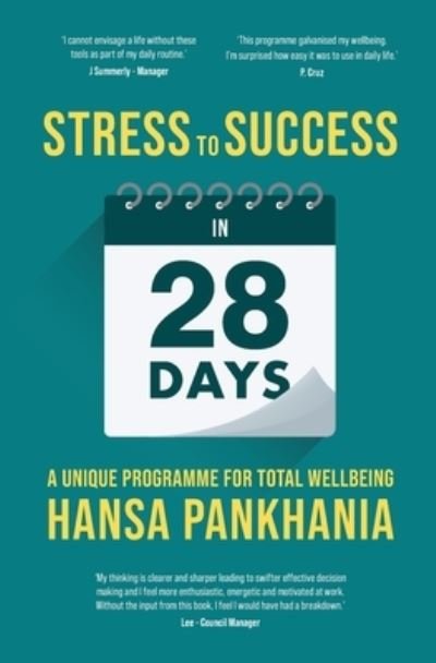 Stress to Success in 28 Days - Hansa Pankhania - Livros - Sohum Publications - 9781914201127 - 19 de novembro de 2021