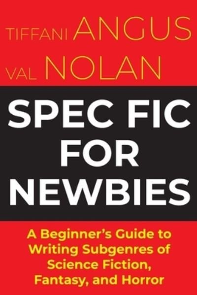 Cover for Tiffani Angus · Spec Fic For Newbies: A Beginner's Guide to Writing Subgenres of Science Fiction, Fantasy, and Horror (Paperback Bog) (2023)