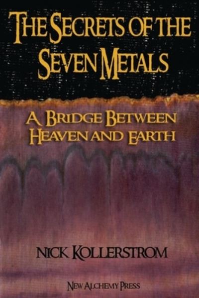 Cover for Nicholas Kollerstrom · Secrets of the Seven Metals: a Bridge between Heaven and Earth (Paperback Book) (2019)