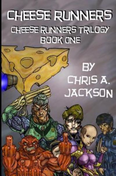 Cover for Chris A. Jackson · Cheese Runners (Cheese Runners Trilogy) (Volume 1) (Bok) (2016)