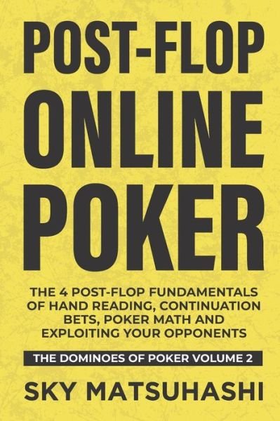 Cover for Sky Matsuhashi · Post-flop Online Poker: The 4 Post-flop Fundamentals of Hand Reading, Continuation Bets, Poker Math and Exploiting Your Opponents - The Dominoes of Poker (Pocketbok) (2020)