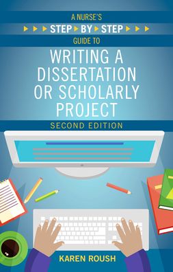 Cover for Karen Roush · A Nurse's Step By-Step Guide to Writing a Dissertation or Scholarly Project, Second Edition (Paperback Book) (2018)