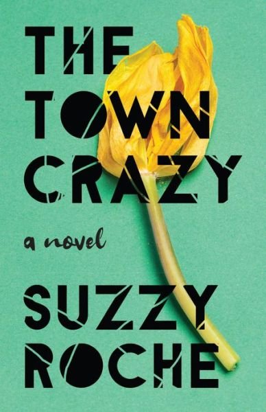 Cover for Suzzy Roche · The Town Crazy: A Novel (Paperback Book) (2020)