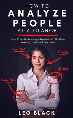 How to Analyze People at a Glance - Learn 15 Unmistakable Signals Others Put Off Without Realizing It and What They Mean - Leo Black - Livres - LYNCH Publishing - 9781951745127 - 11 janvier 2021