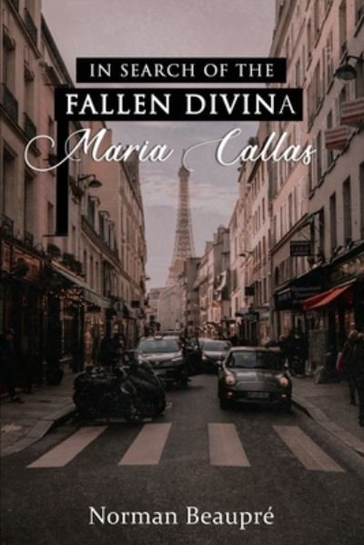 Cover for Norman Beaupré · In Search of the Fallen Divina Maria Callas (Paperback Book) (2020)