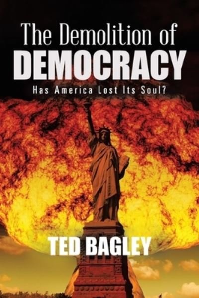 Cover for Ted Bagley · The Demolition of Democracy (Paperback Bog) (2020)