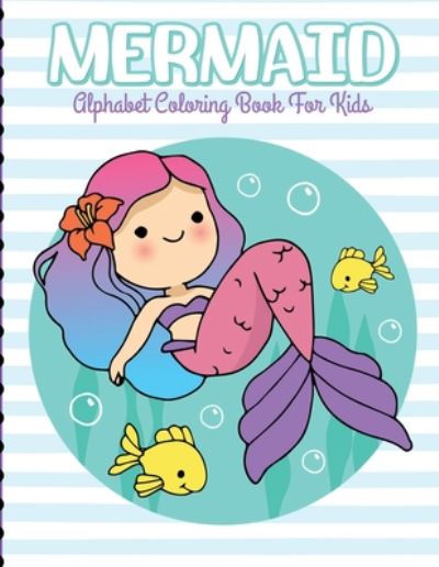 Cover for Holly Placate · Mermaid Alphabet Coloring Book For Kids: For Kids Ages 4-8 - Sea Creatures - Learning Activity Books (Paperback Book) (2020)