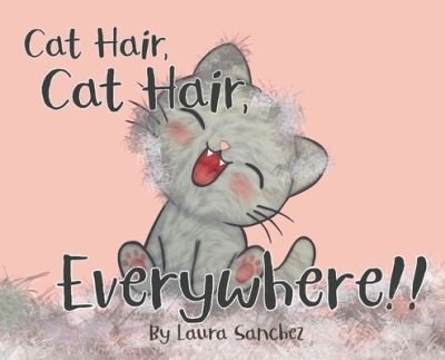 Cover for Laura Sanchez · Cat Hair, Cat Hair, Everywhere! (Buch) (2022)