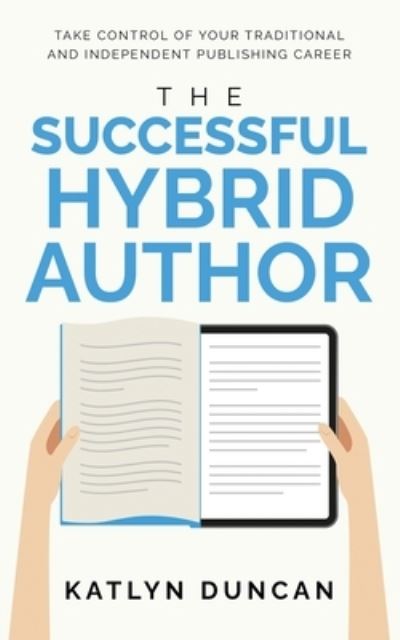 Cover for Katlyn Duncan · The Successful Hybrid Author (Book) (2023)