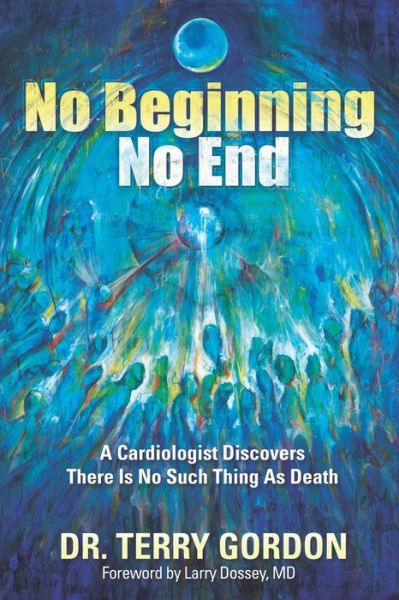 Cover for Terry Gordon · No Beginning . . . No End: A Cardiologist Discovers There Is No Such Thing as Death (Paperback Book) (2021)