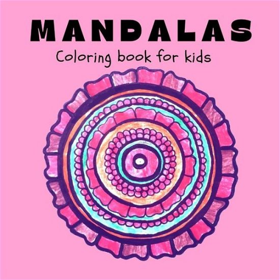 Cover for Lascu · MANDALAS Coloring Book for Kids: Fun, Easy and Relaxing Mandalas for Boys, Girls and Beginners &amp;#921; Coloring Pages for Stress Relief and Relaxation &amp;#921; Patterns For Kids Ages 8-12 (Paperback Bog) (2021)