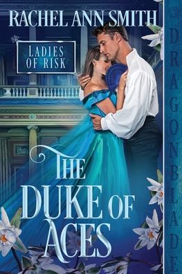 Duke of Aces - Rachel Ann Smith - Books - Dragonblade Publishing, Inc. - 9781958098127 - May 26, 2022