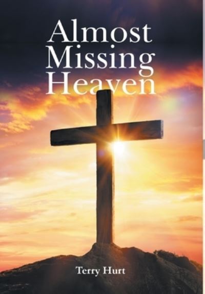 Cover for Terry Hurt · Almost Missing Heaven (Book) (2022)