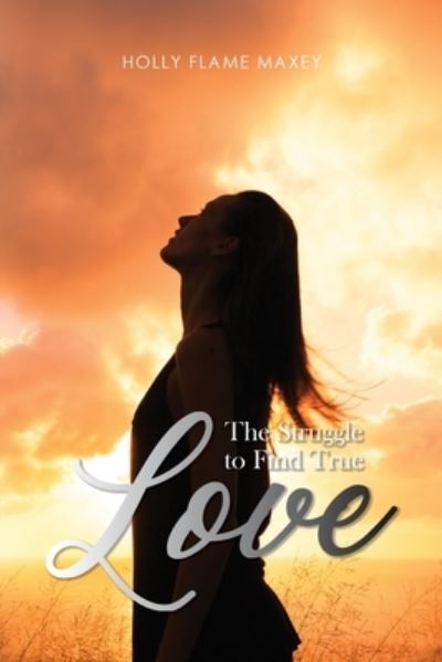 Cover for Holly Flame Maxey · Struggle to Find True Love (Book) (2023)