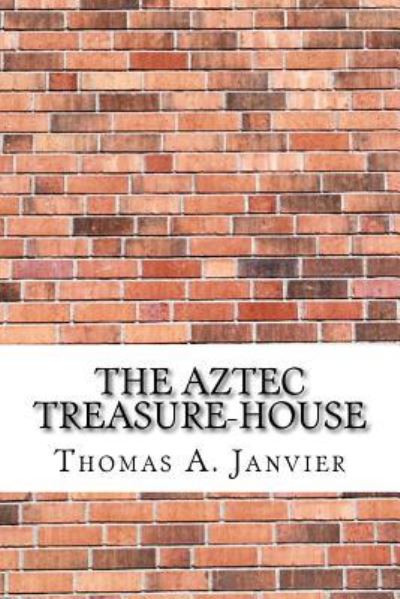 Cover for Thomas A. Janvier · Aztec Treasure-House (Book) (2017)