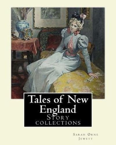 Tales of New England By - Sarah Orne Jewett - Boeken - Createspace Independent Publishing Platf - 9781977501127 - 21 september 2017