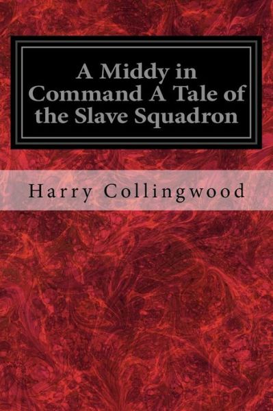 Cover for Harry Collingwood · A Middy in Command A Tale of the Slave Squadron (Paperback Book) (2017)