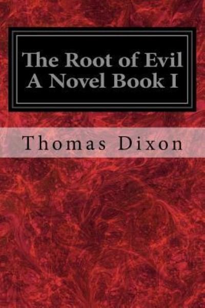 Cover for Thomas Dixon · The Root of Evil A Novel Book I (Taschenbuch) (2017)