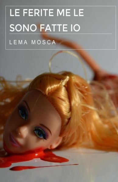 Cover for Lema Mosca · Le ferite me le sono fatte io (Paperback Bog) (2017)